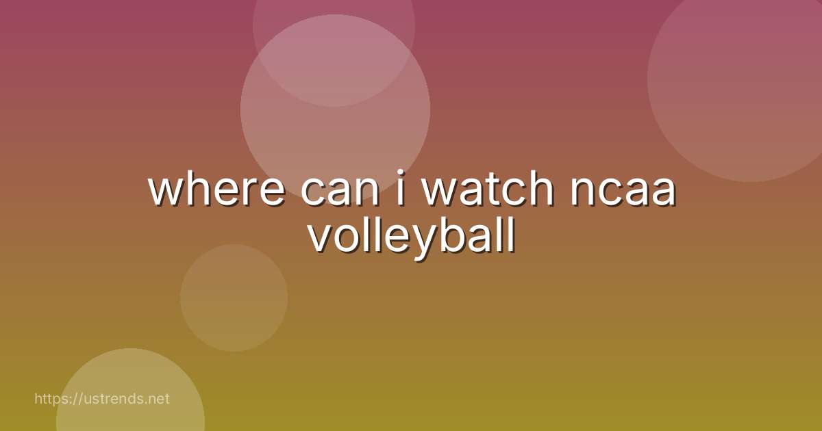where can i watch ncaa volleyball
