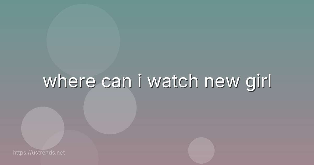 where can i watch new girl