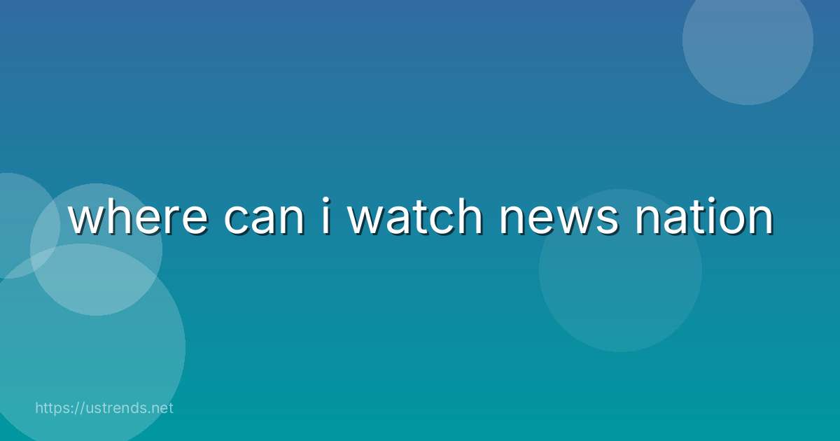 where can i watch news nation