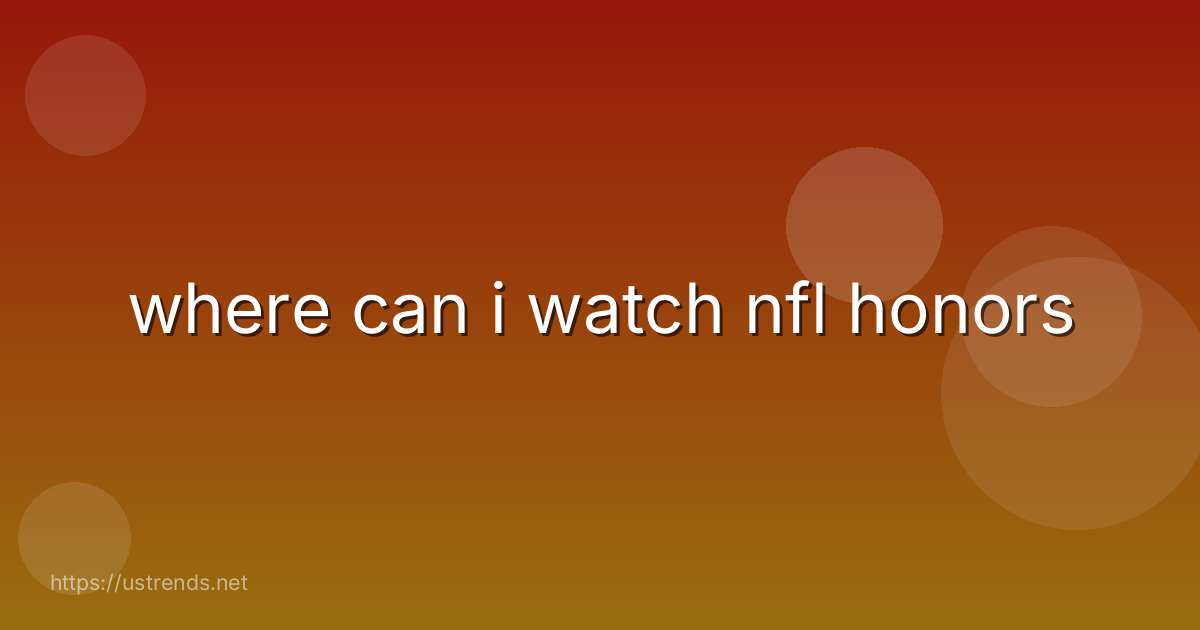 where can i watch nfl honors