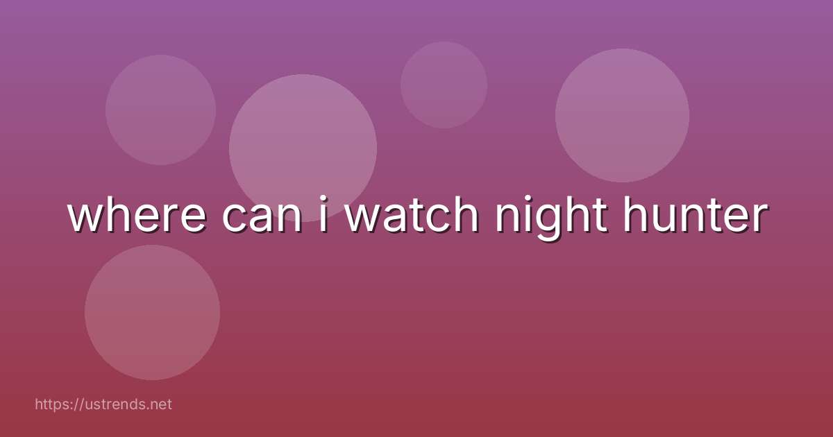 where can i watch night hunter