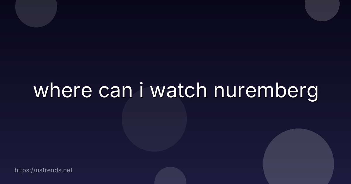 where can i watch nuremberg