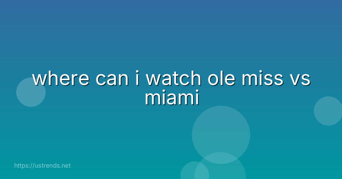 where can i watch ole miss vs miami