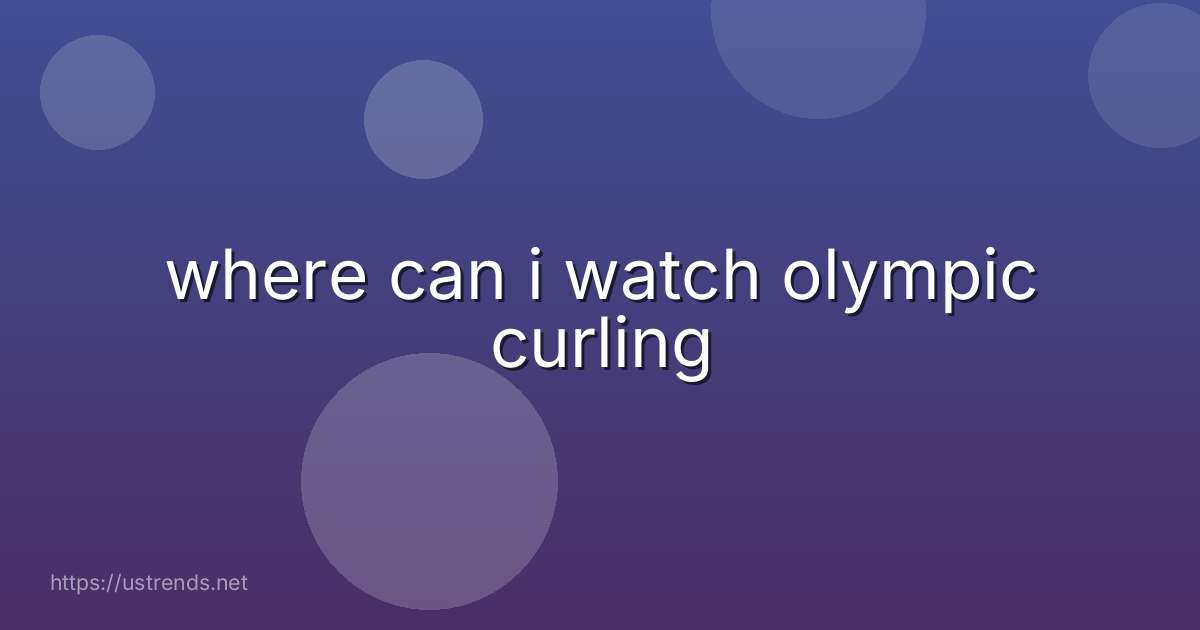 where can i watch olympic curling