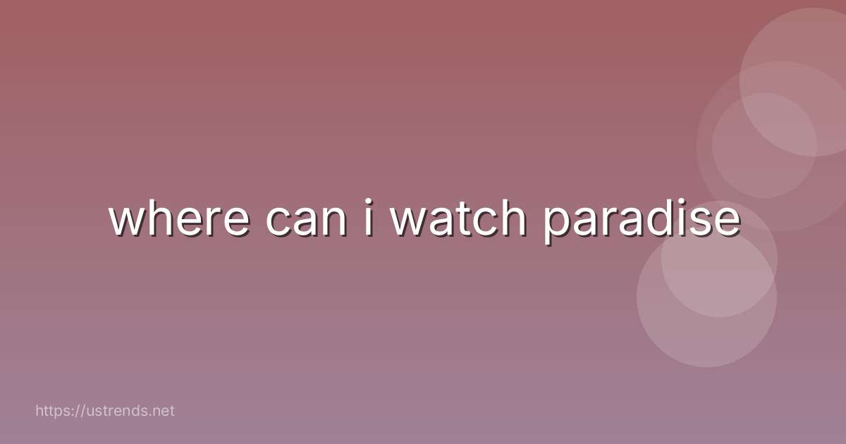 where can i watch paradise