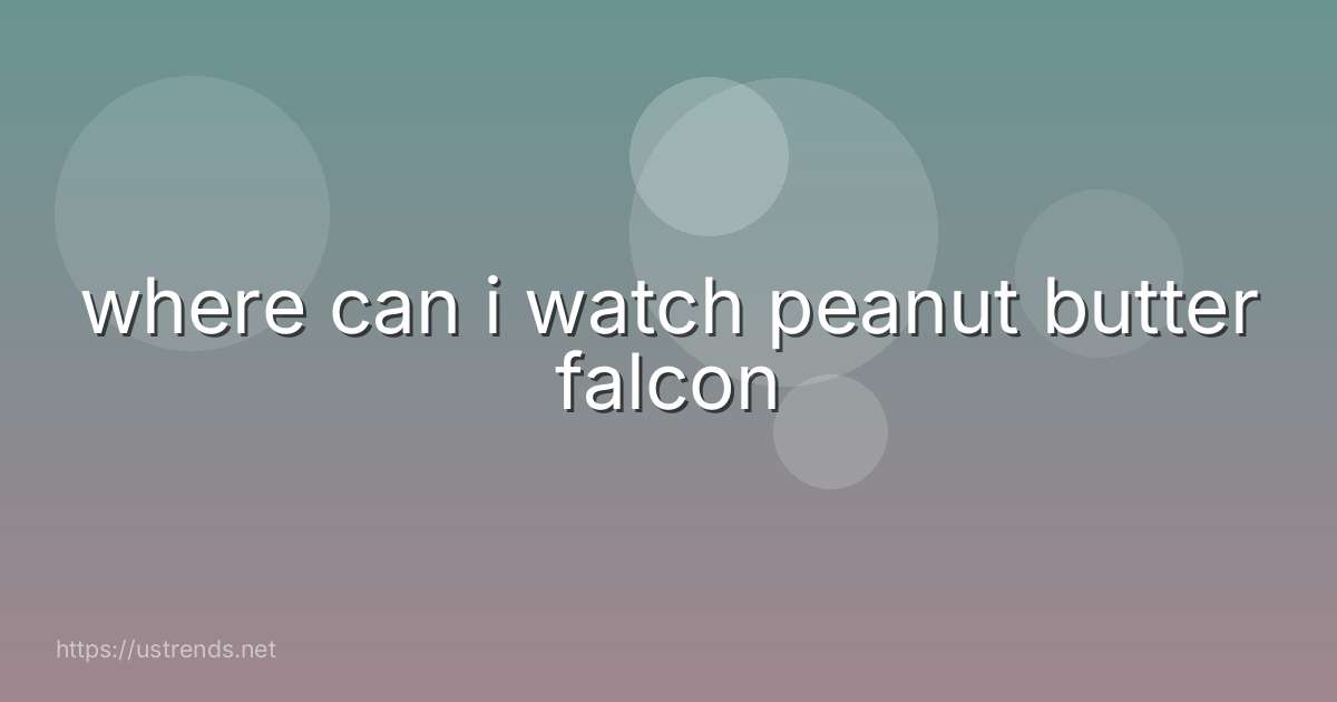 where can i watch peanut butter falcon