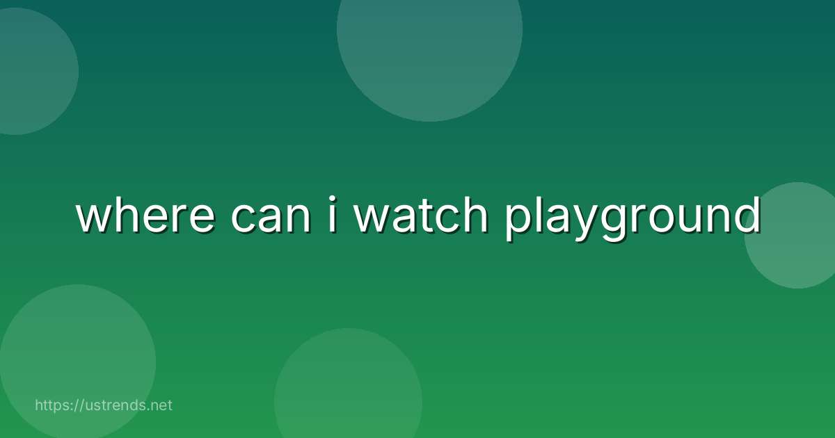 where can i watch playground