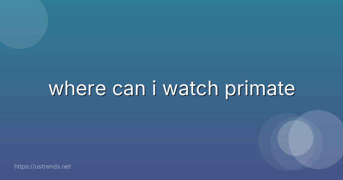 where can i watch primate