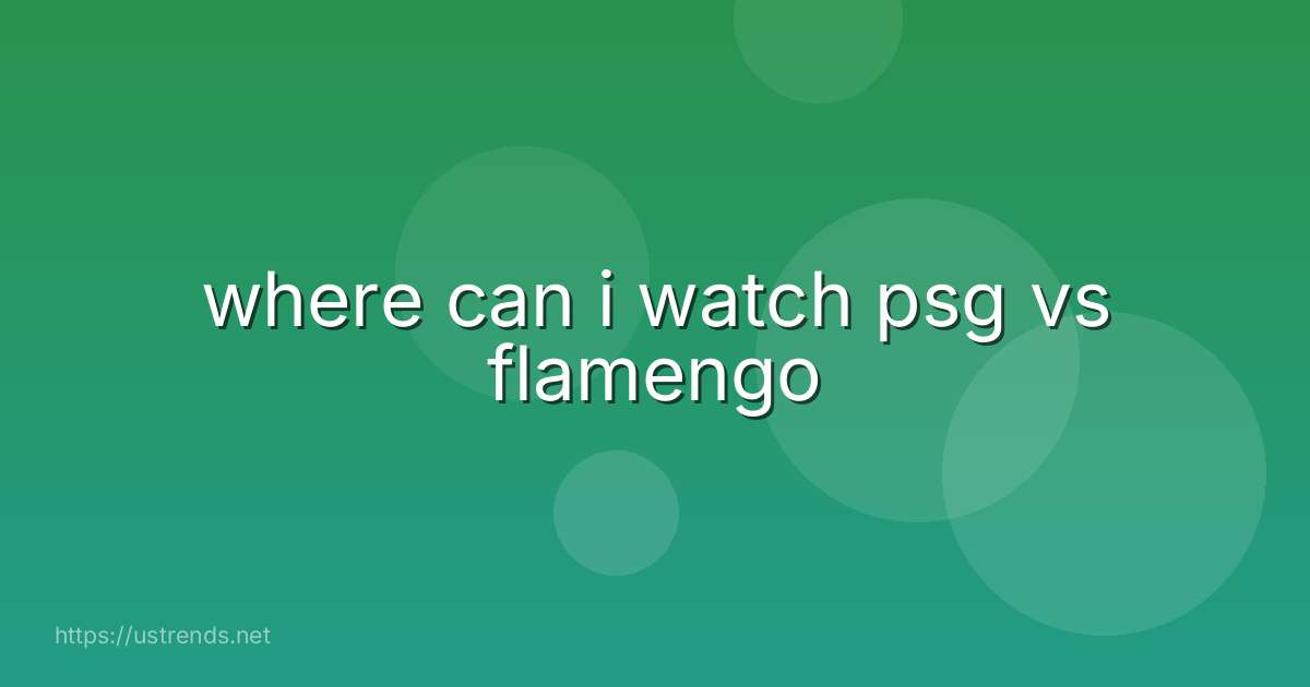 where can i watch psg vs flamengo