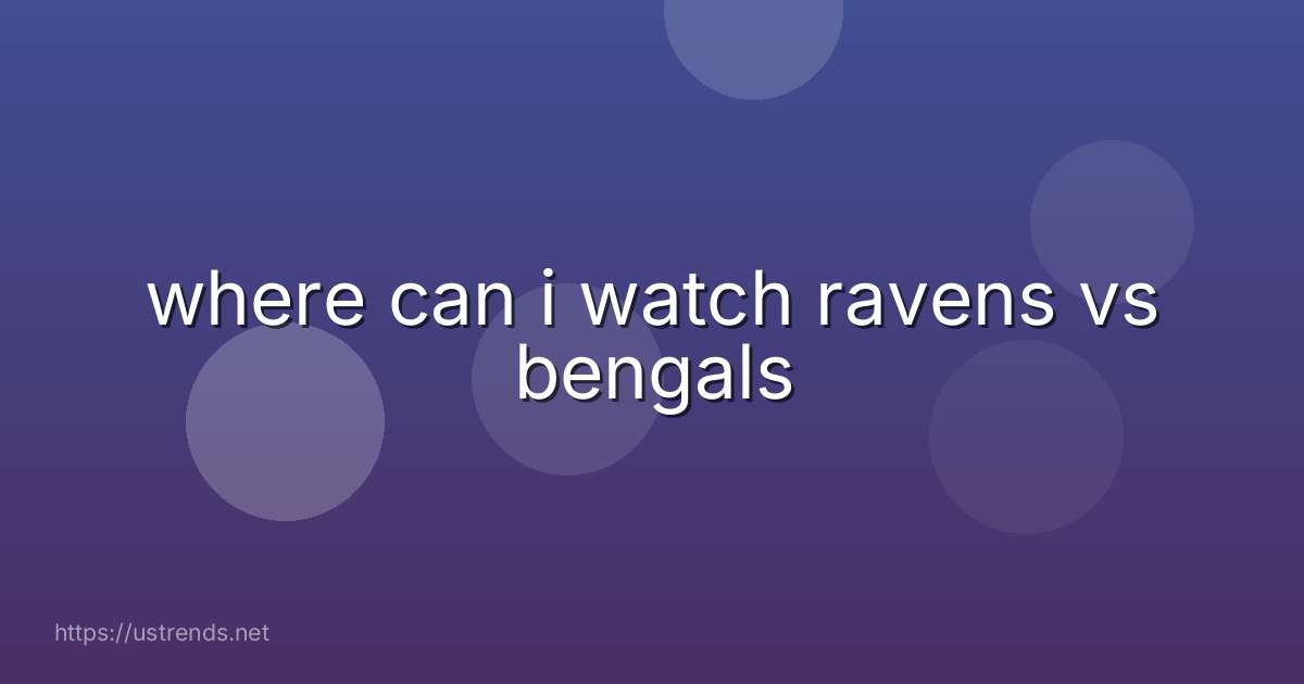 where can i watch ravens vs bengals