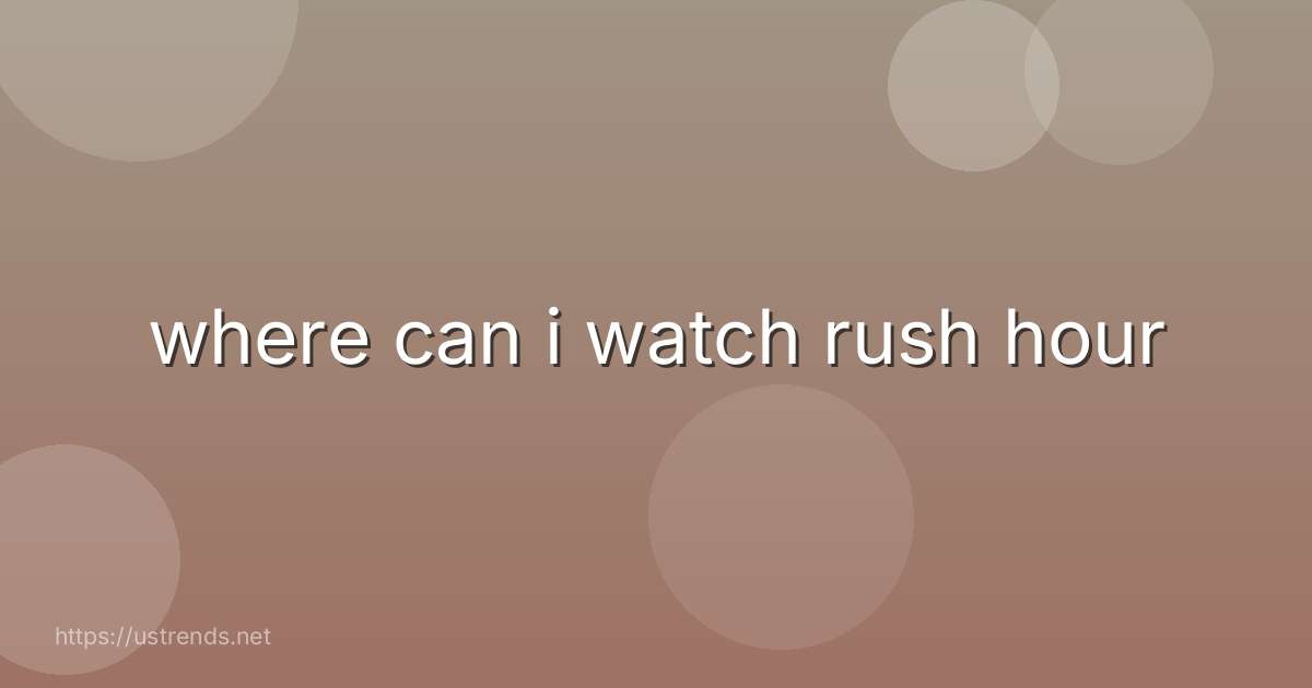 where can i watch rush hour