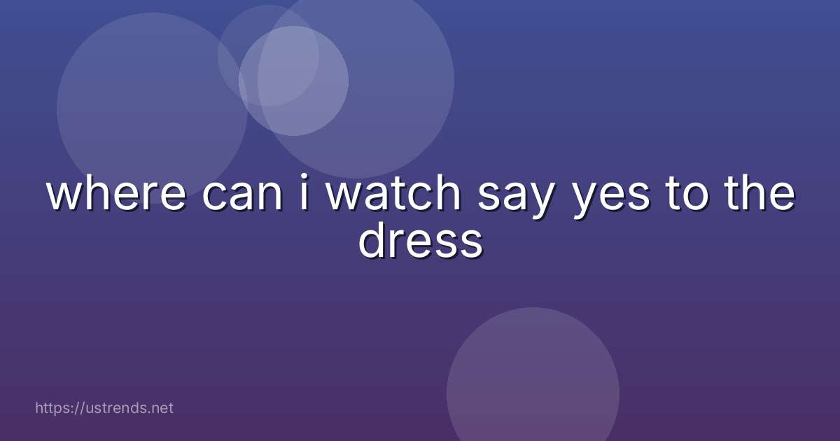 where can i watch say yes to the dress