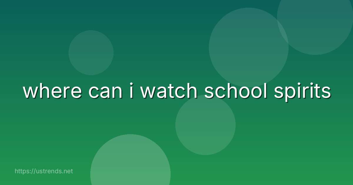 where can i watch school spirits