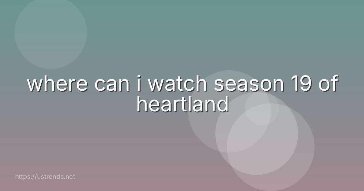 where can i watch season 19 of heartland
