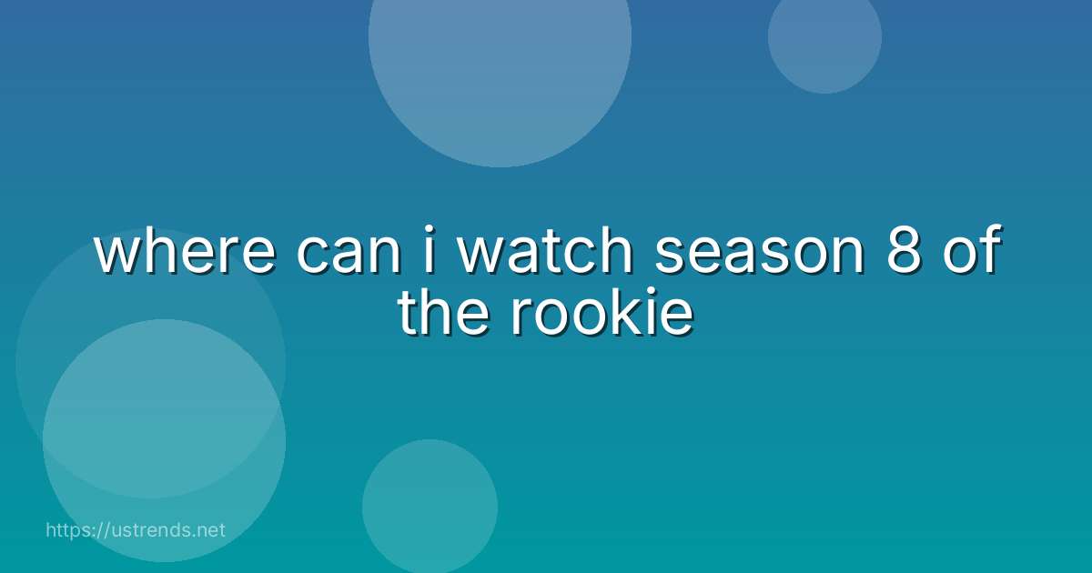 where can i watch season 8 of the rookie