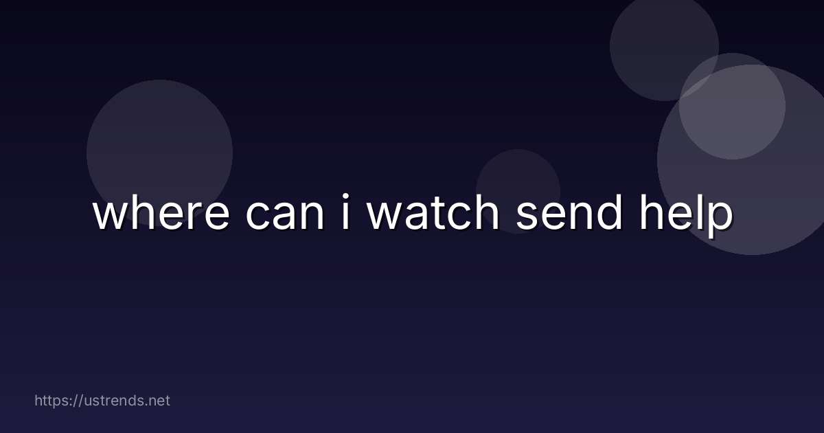 where can i watch send help