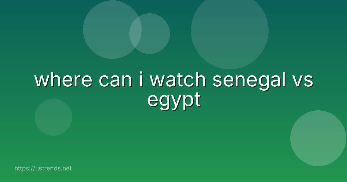 where can i watch senegal vs egypt