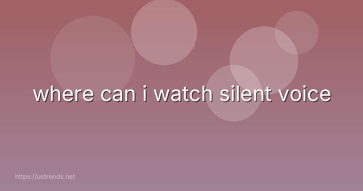 where can i watch silent voice