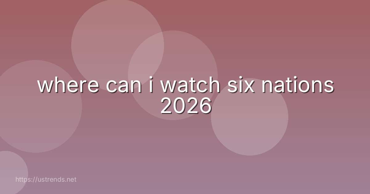 where can i watch six nations 2026