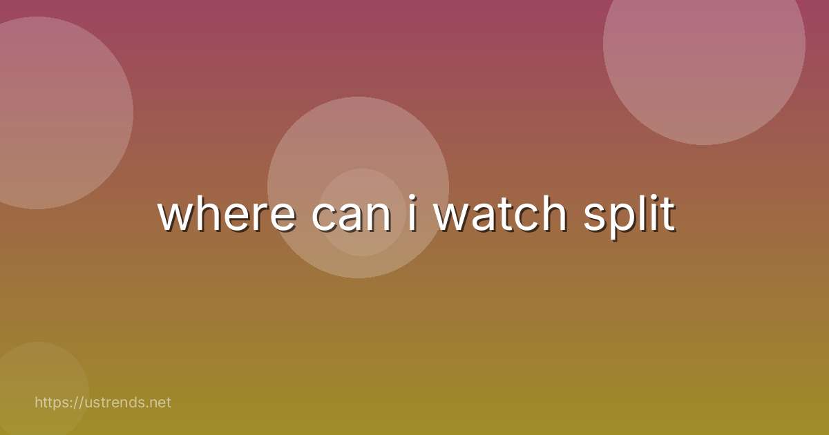 where can i watch split