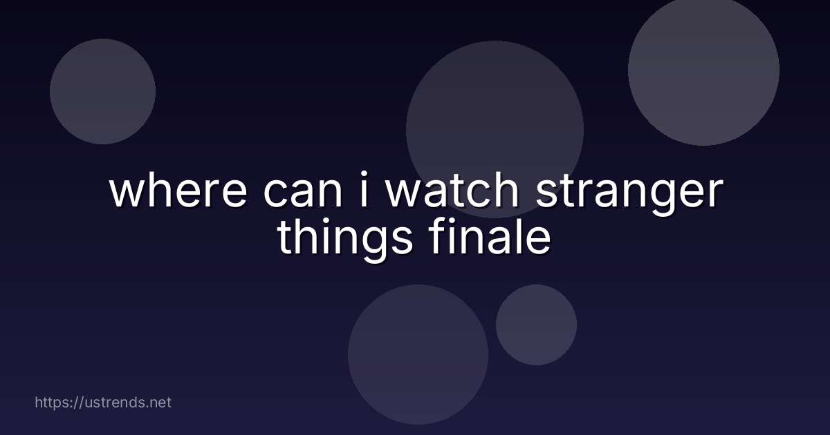 where can i watch stranger things finale