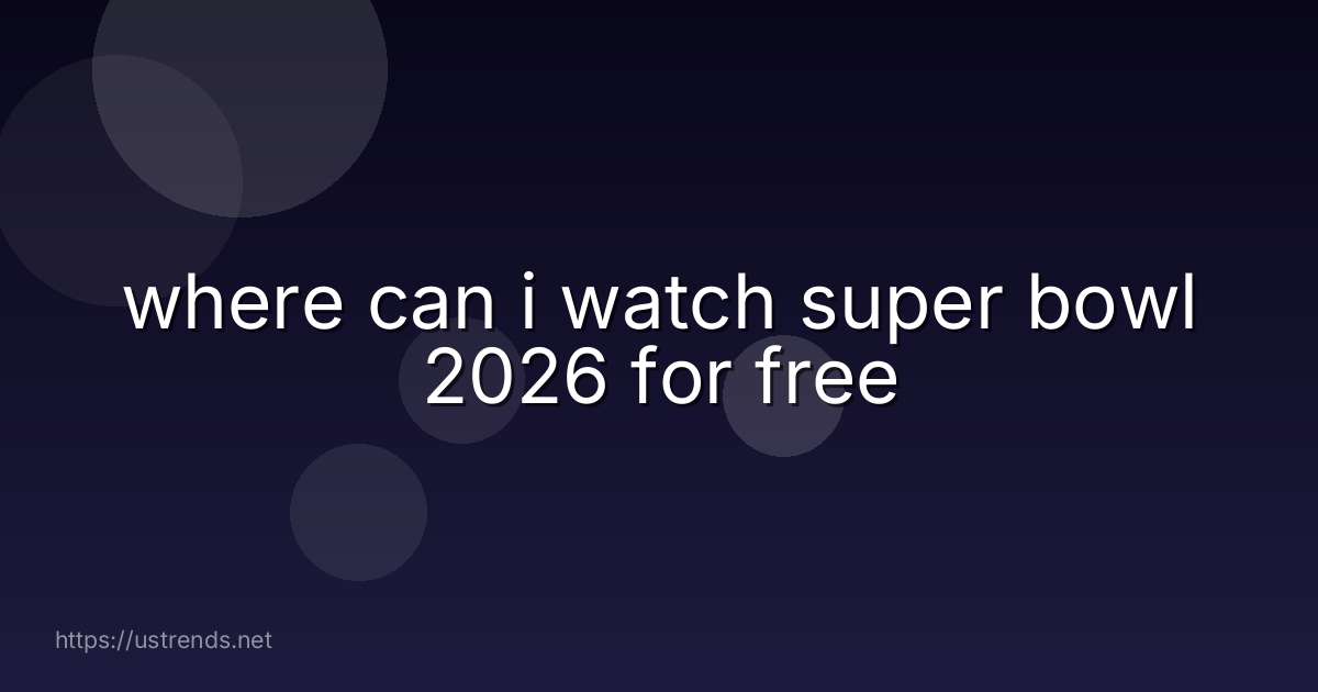 where can i watch super bowl 2026 for free