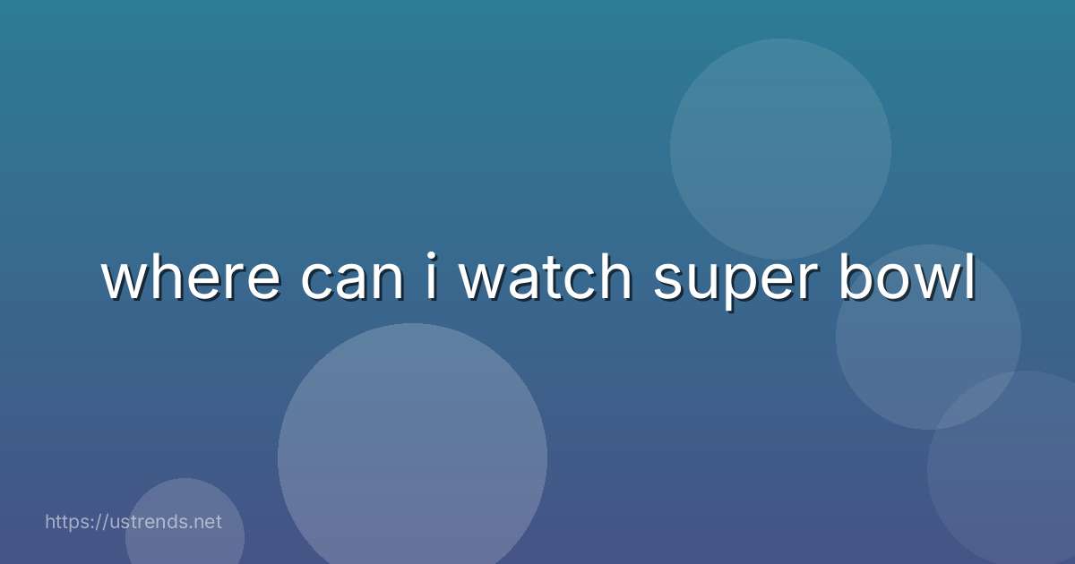 where can i watch super bowl