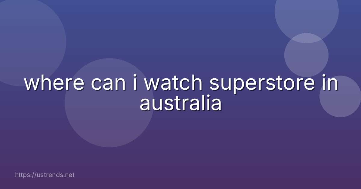 where can i watch superstore in australia