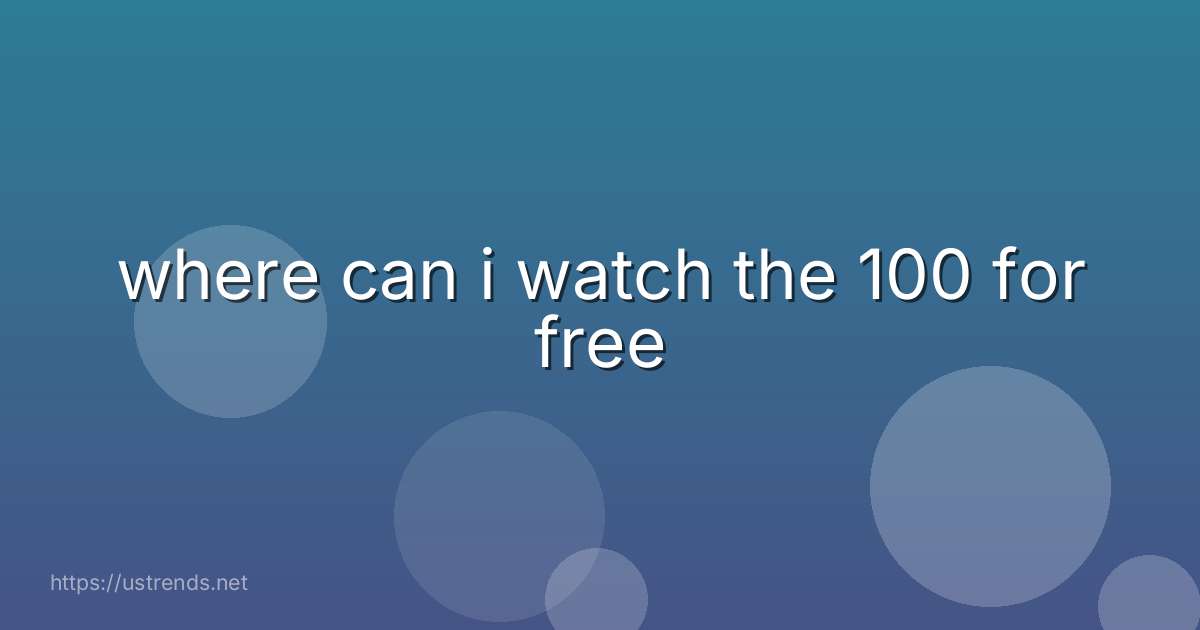 where can i watch the 100 for free