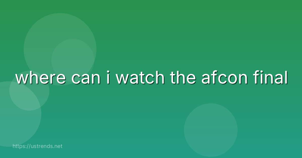 where can i watch the afcon final