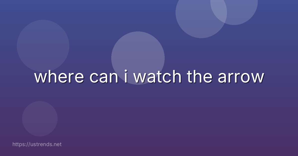 where can i watch the arrow