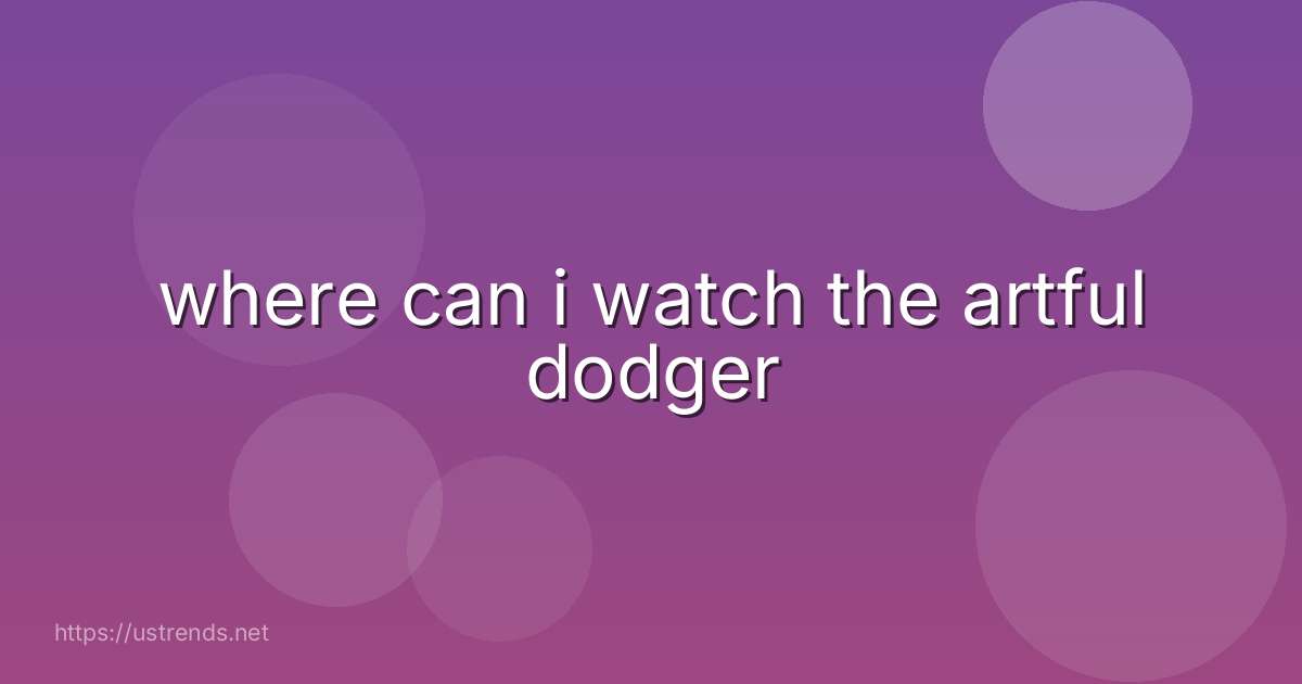 where can i watch the artful dodger