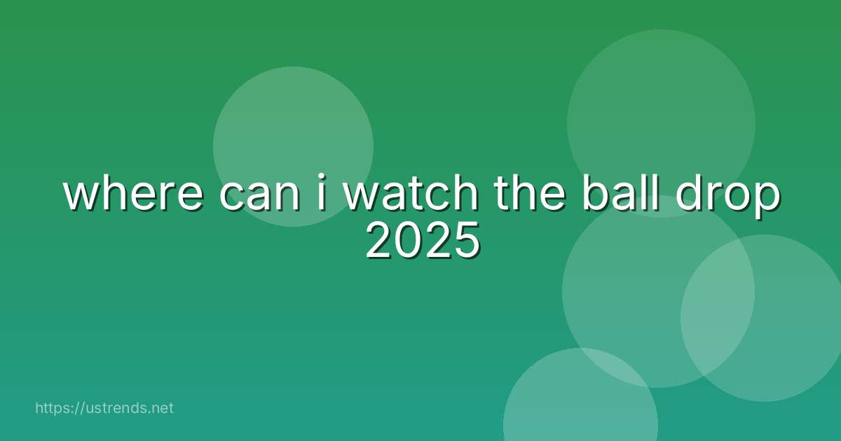 where can i watch the ball drop 2025