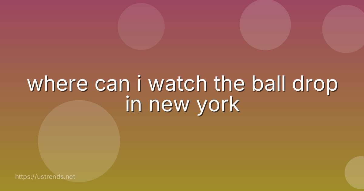 where can i watch the ball drop in new york
