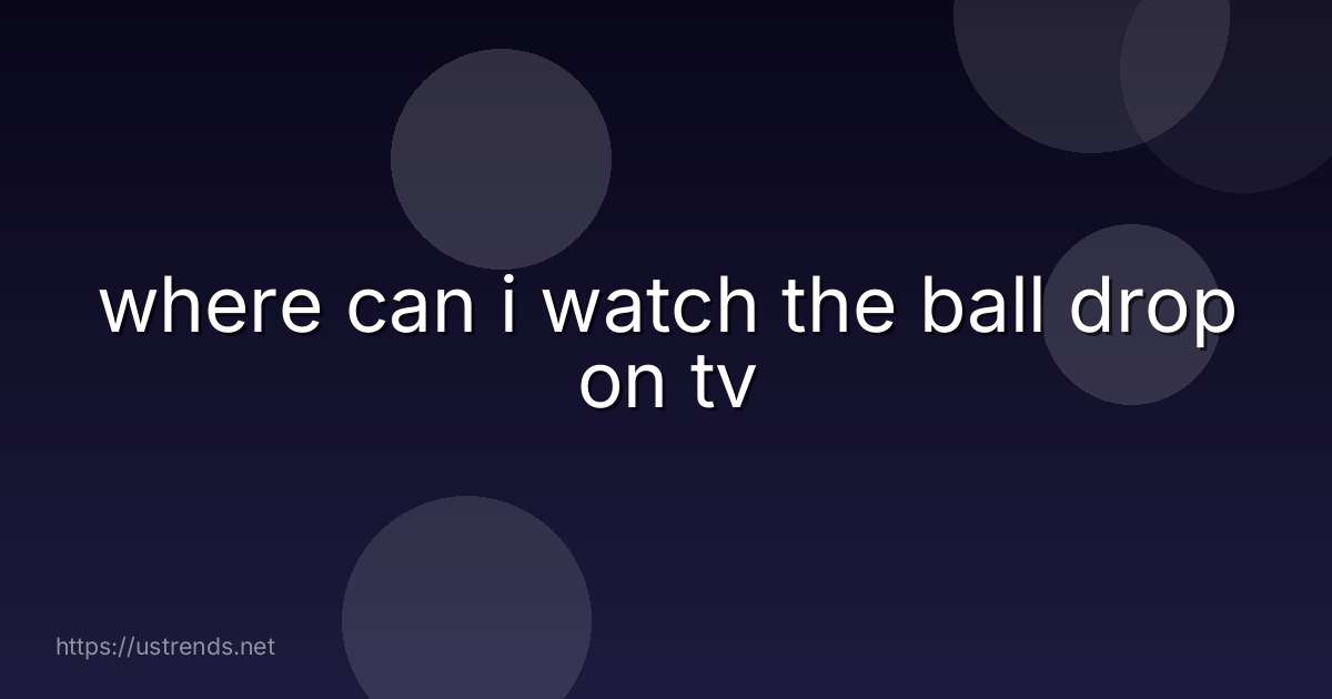 where can i watch the ball drop on tv