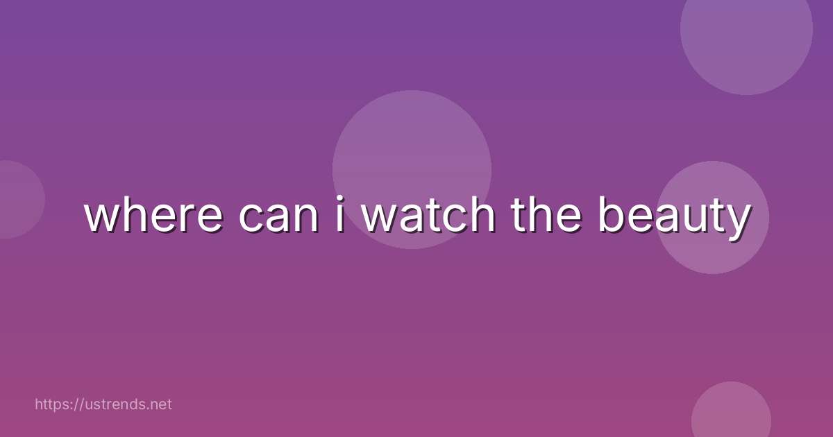 where can i watch the beauty