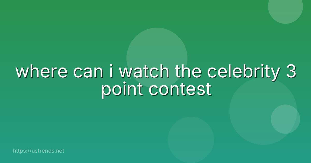 where can i watch the celebrity 3 point contest