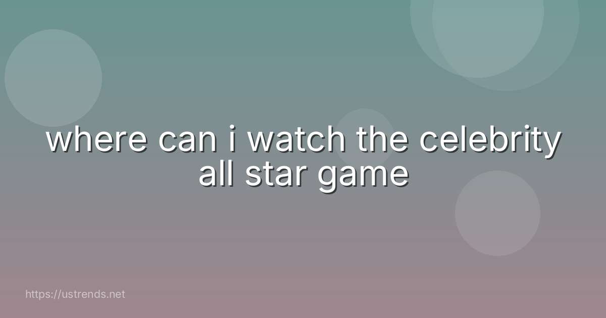 where can i watch the celebrity all star game
