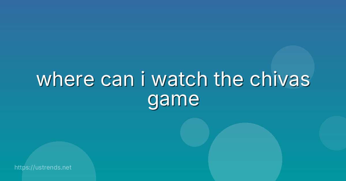 where can i watch the chivas game