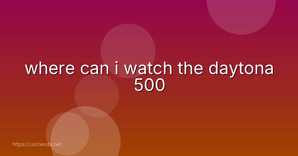 where can i watch the daytona 500