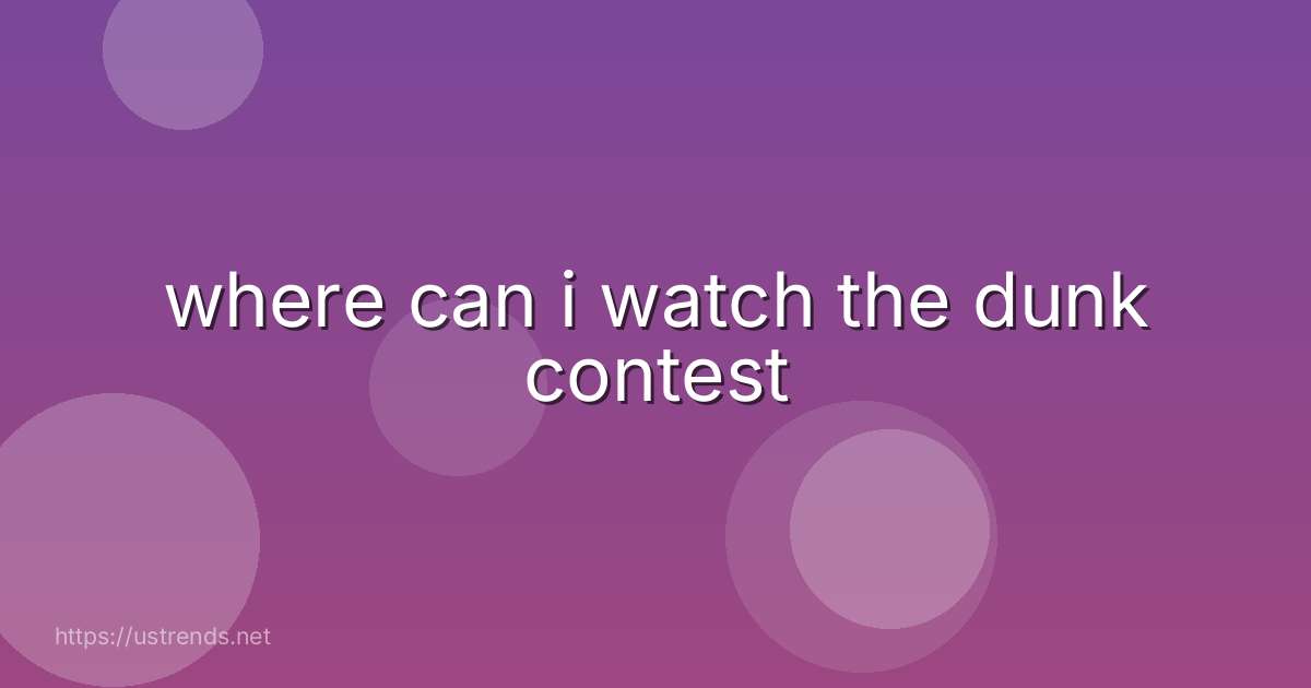 where can i watch the dunk contest