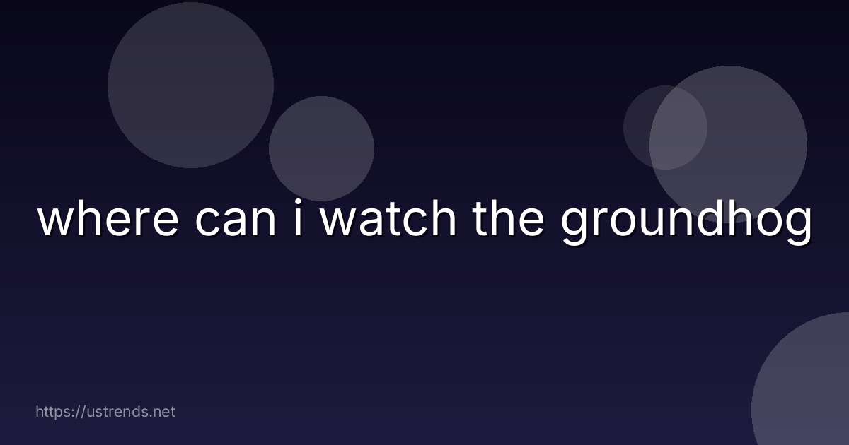 where can i watch the groundhog
