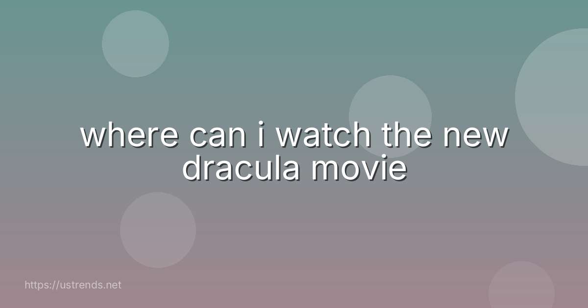 where can i watch the new dracula movie