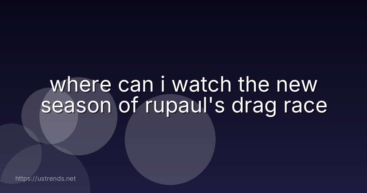 where can i watch the new season of rupaul's drag race