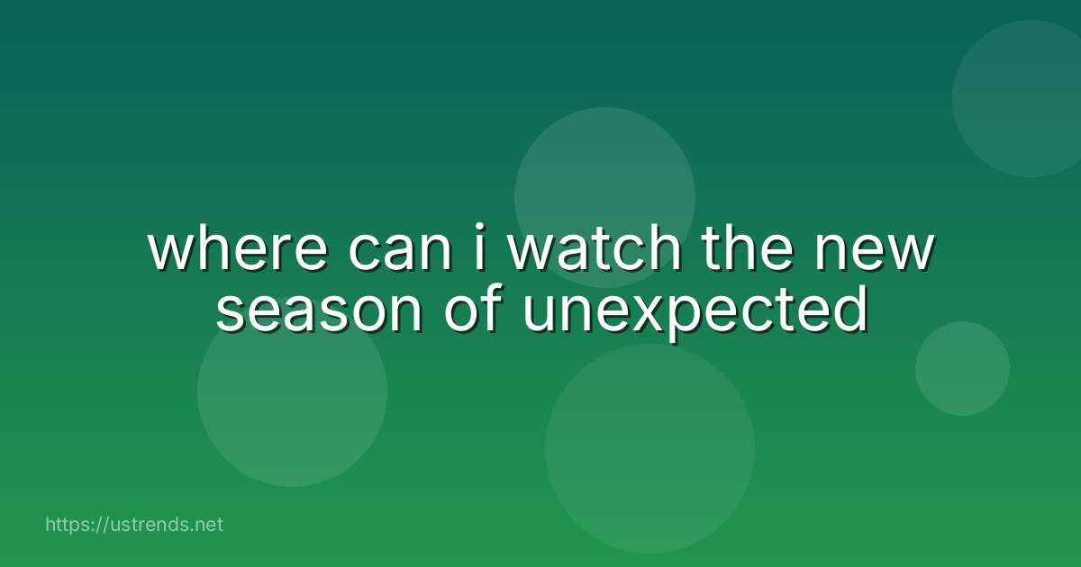where can i watch the new season of unexpected