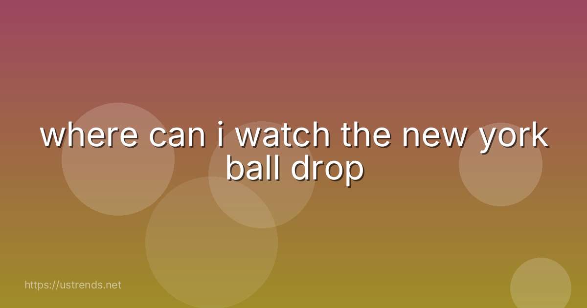 where can i watch the new york ball drop