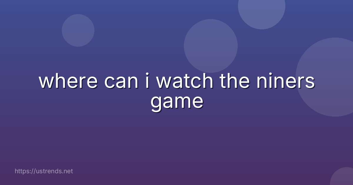 where can i watch the niners game