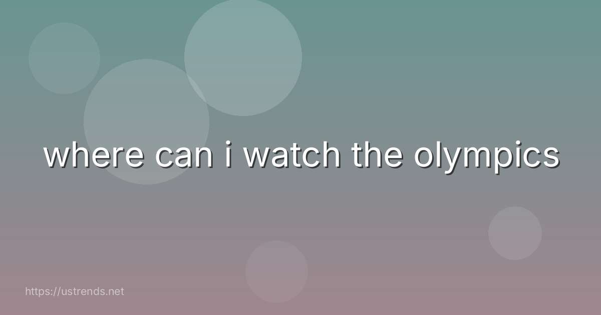 where can i watch the olympics