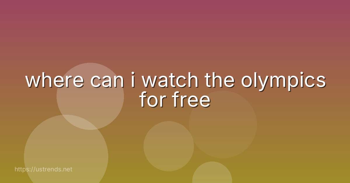 where can i watch the olympics for free