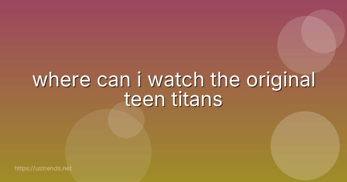 where can i watch the original teen titans